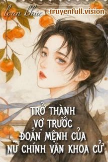 Trở Thành Vợ Trước Đoản Mệnh Của Nữ Chính Văn Khoa Cử book cover by Tác giả:Loạn Khúc
