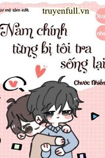 Nam Chính Từng Bị Tôi Tra Sống Lại book cover
