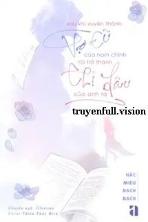 Sau Khi Xuyên Thành Vợ Cũ Của Nam Chính, Tôi Trở Thành Chị Dâu Của Anh Ta Cover