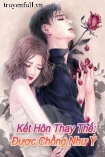 Kết Hôn Thay Thế: Được Chồng Như Ý book cover