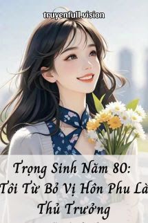 Trọng Sinh Năm 80: Tôi Từ Bỏ Vị Hôn Phu Là Thủ Trưởng book cover