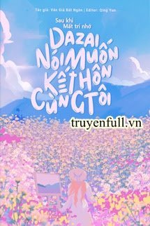 Sau Khi Mất Trí Nhớ Dazai Nói Muốn Kết Hôn Cùng Tôi book cover