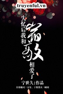 Sau Khi Mất Trí Nhớ, Ta Và Kẻ Thù Yêu Nhau book cover