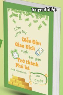 Cầm Trong Tay Diễn Đàn Giao Dịch Xuyên Thời Gian, Tôi Trở Thành Phú Bà Sau 8 Ngày Cover