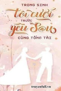 Trọng Sinh: Tôi Cưới Trước Yêu Sau Cùng Tổng Tài book cover