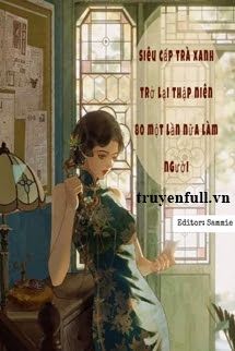 Siêu Cấp Trà Xanh Xuyên Về Thập Niên 80 Một Lần Nữa Làm Người book cover