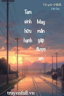 Tam Sinh Hữu Hạnh, May Mắn Gặp Được Em book cover
