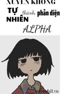 Xuyên Thư Tự Nhiên Thành Phản Diện Alpha book cover