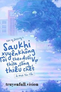Sau Khi Xuyên Không Tôi Theo Đuổi Vợ Thừa Sống Thiếu Chết book cover