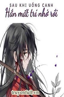 Sau Khi Uống Canh, Hắn Mất Trí Nhớ Rồi book cover
