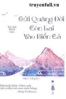Gửi Quãng Đời Còn Lại Vào Biển Cả book cover