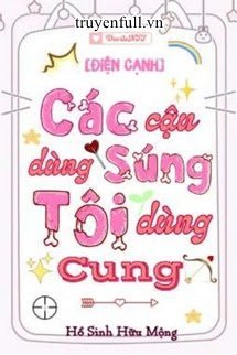 Các Cậu Dùng Súng Tôi Dùng Cung book cover