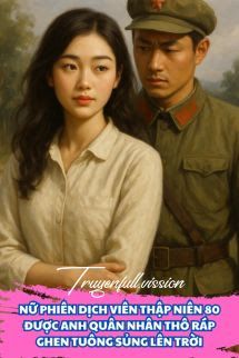 Truyện: Nữ Phiên Dịch Viên Thập Niên 80 Được Anh Quân Nhân Thô Ráp Ghen Tuông Sủng Lên Trời book cover