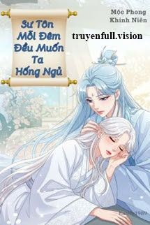 Sư Tôn Mỗi Đêm Đều Muốn Ta Hống Ngủ Cover