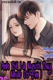 Anh Sẽ Là Người Duy Nhất Có Em book cover