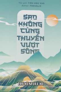 Sao Không Cùng Thuyền Vượt Sông - Tiện Ngư Kha book cover