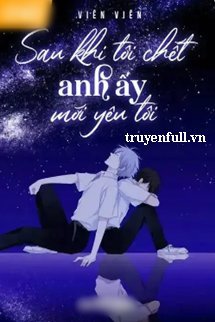 Sau Khi Tôi Chết Anh Ấy Mới Yêu Tôi book cover