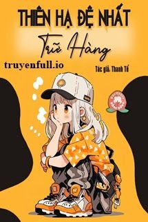 Thiên Hạ Đệ Nhất Trữ Hàng Cover