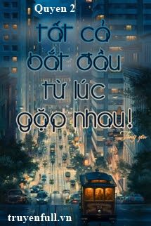 Tất Cả Bắt Đầu Từ Lúc Gặp Nhau (Quyển 2) book cover