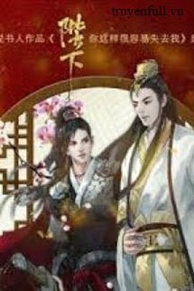 Bệ Hạ, Người Như Vậy Rất Dễ Mất Ta book cover