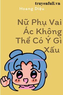 Nữ Phụ Vai Ác Không Thể Có Ý Gì Xấu book cover