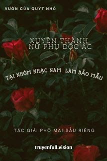 Xuyên Thành Nữ Phụ Độc Ác Tại Nhóm Nhạc Nam Làm Bảo Mẫu book cover by Tác giả:Phô Mai Sầu Riêng