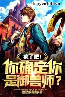 Điên Rồi! Ngươi Xác Định Ngươi Là Ngự Thú Sư book cover