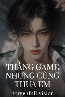 Thắng Game Nhưng Cũng Thua Em Cover