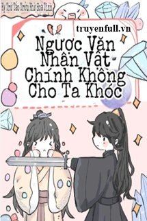 Nhân Vật Chính Truyện Ngược Không Cho Phép Ta Khóc book cover