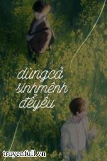 Dùng Cả Sinh Mệnh Để Yêu book cover