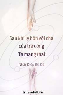 Sau Khi Ly Hôn Với Cha Của Tra Công, Ta Mang Thai book cover