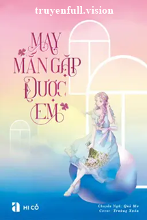 May Mắn Gặp Được Em - Hi Cố book cover by Tác giả:Hi Cố