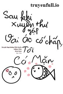 Sau Khi Xuyên Thư Gặp Vai Ác Cố Chấp, Tôi Làm Cá Mặn book cover