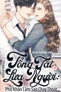 Tổng Tài Lừa Người: Phu Nhân Làm Sao Chạy Thoát book cover