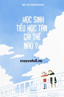 Học Sinh Tiểu Học Tán Gái Thế Nào? book cover