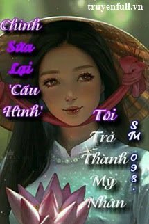 Chỉnh Sửa Lại 'Cấu Hình' Tôi Trở Thành Mỹ Nhân! book cover