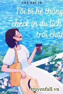 Tôi Bị Hệ Thống Check In Du Lịch Trói Chặt Cover
