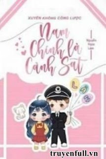 Xuyên Không Công Lược Nam Chính Là Cảnh Sát book cover