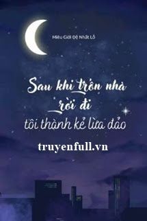 Sau Khi Trốn Nhà Rời Đi Tôi Thành Kẻ Lừa Đảo book cover