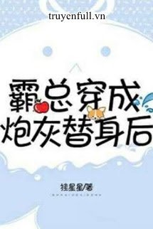 Bá Tổng Xuyên Thành Pháo Hôi Thế Thân Sau book cover