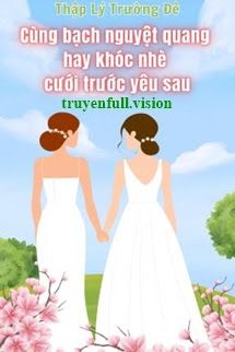 Cùng Bạch Nguyệt Quang Hay Khóc Nhè Cưới Trước Yêu Sau book cover by Tác giả:Thập Lý Trường Đê