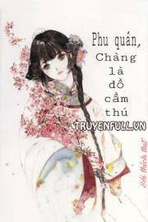 Phu Quân, Chàng Là Đồ Cầm Thú! book cover