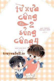 Từ Xưa Công 2 Đã Sủng Công 4 book cover