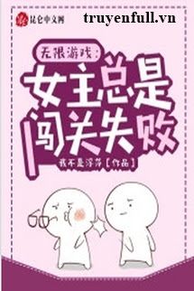 Trò Chơi Vô Hạn: Nữ Chính Luôn Không Vượt Qua Được Cấp Độ Cover
