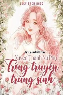 Xuyên Thành Nữ Phụ Trong Truyện Trùng Sinh book cover