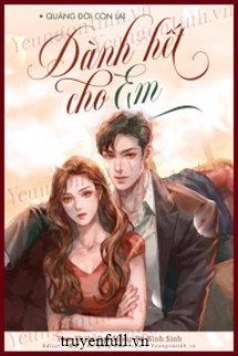 Quãng Đời Còn Lại Dành Hết Cho Em book cover