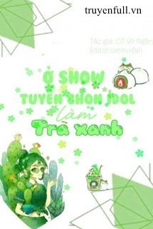 Ở Show Tuyển Nữ IDOL Làm Trà Xanh book cover